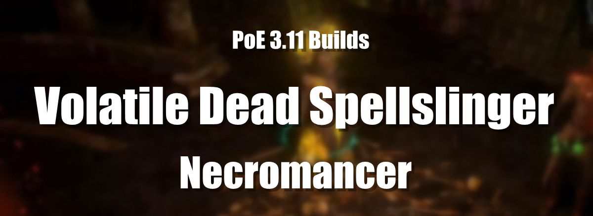 PoE 3.11 Builds: Volatile Dead Spellslinger Necromancer p1